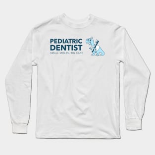 Pediatric Dentist - Small Smiles, Big Care Long Sleeve T-Shirt